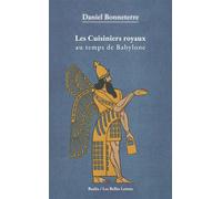 Les cuisiniers royaux au temps de Babylone (vers 1750 avant J.-C.) - Daniel Bonneterre - Belles Lettres - broché - Essai
