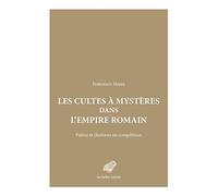 Les Cultes à mystères dans l'Empire romain: Païens et chrétiens en compétition