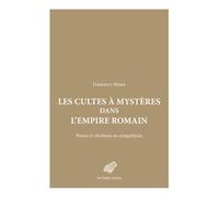 Les Cultes à mystères dans l'Empire romain Païens et Chrétiens en compétition - Francesco Massa - Belles Lettres - broché - Essai