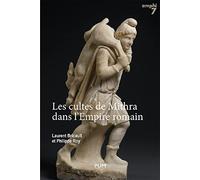 Les Cultes de Mithra dans l'Empire romain: 550 documents présentés, traduits et commentés