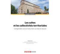 Les cultes et les collectivités territoriales: Comprendre la loi et sécuriser sa mise en œuvre