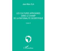 Les cultures africaines dans le champ de la rationalité scientifique – Livre II – L'Harmattan