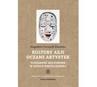 Les cultures asiatiques à travers le regard des femmes artistes - Magdalena Furmanik-Kowalska (Buch auf Polnisch)