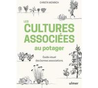 Les cultures associées au potager - Guide visuel des bonnes associations Christa Weinrich (Auteur)