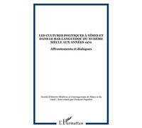 Les Cultures Politiques À Nîmes Et Dans La Bas-Languedoc Oriental Du Xviie Siècle Aux Années 1970 - Affrontements Et Dialogues