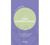 Les Cures Naturopathiques - 40 Cures Pour Drainer Le Corps Et L'esprit