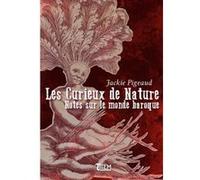 Les curieux de nature, Notes sur le monde baroque. Jackie Pigeaud (Auteur)