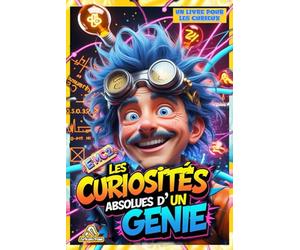 Les Curiosités Absolues d'un Génie: Faits incroyables et insolites | Chroniques fascinantes d'un monde étrange mais réel pour les enfants curieux.