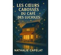 LES CŒURS CABOSSÉS DU CAFÉ DES LUCIOLES: Un café, des cœurs abîmés, et des lumières qui ne s’éteignent jamais. Le roman feel good qui réchauffe, émeut et redonne foi en l’humain.