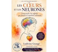 Les Cœurs et les Neurones: Comprendre les enfants qui pensent et ressentent autrement