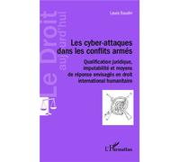 Les cyber-attaques dans les conflits armés Qualification juridique, imputabilité et moyens de réponse envisagés en droit international humanitaire - Laura Baudin - L'harmattan - broché - Essai