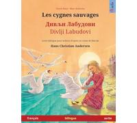 Les cygnes sauvages - Дивљи Лабудови (français - serbe): Livre bilingue pour enfants d'après un conte de fées de Hans Christian Andersen