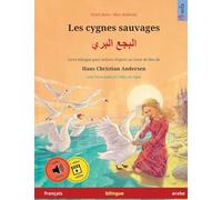 Les cygnes sauvages - Albajae albary (français - arabe). D'après un conte de fées de Hans Christian Andersen: Livre bilingue pour enfants à partir de 4-6 ans, avec livre audio MP3 à télécharger