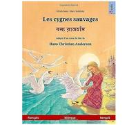 Les Cygnes Sauvages - Boonnå Ruj'huj. Livre Bilingue Pour Enfants Adapté D'un Conte De Fées De Hans Christian Andersen (Français - Bengali)