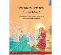 Les cygnes sauvages - Divoké labutě (français - tchèque): Livre bilingue pour enfants d'après un conte de fées de Hans Christian Andersen