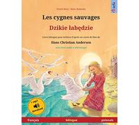Les cygnes sauvages - Dzikie labędzie (français - polonais): Livre bilingue pour enfants d'après un conte de fées de Hans Christian Andersen, avec livre audio en ligne