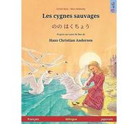 Les Cygnes Sauvages (Français Japonais). D'après Un Conte De Fées De Hans Christian Andersen: Livre Bilingue Pour Enfants À Partir De 4-6 Ans (Sefa Albums Illustrés En Deux Langues)