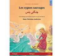 Les Cygnes Sauvages - Jungli Hans. Livre Bilingue Pour Enfants Adapté D'un Conte De Fées De Hans Christian Andersen (Français - Urdu) (Www.Childrens-Books-Bilingual.Com) (French Edition)