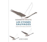 Les cygnes sauvages - Kenneth White - Le Mot Et Le Reste - broché - Roman