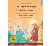 Les cygnes sauvages - Lebedele sălbatice (français - roumain): Livre bilingue pour enfants d'après un conte de fées de Hans Christian Andersen, avec livre audio à télécharger