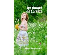 Les dames de Corrèze - Maïté Dao Gonzalez - Le Lys Bleu - broché - Roman