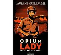 Laurent Guillaume – Les Dames de guerre : Opium Lady – Tome 2 – Roman – Broché