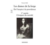Les dames de la forge de l'utopie a la providence - François Math - Complicites Eds - broché - Roman