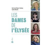 Les dames de l'élysée Bertrand Meyer-Stabley (Auteur), Lynda Maache (Auteur)