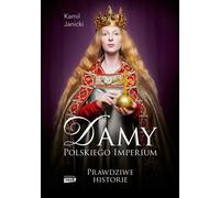 Les dames de l'empire polonais. Les femmes qui ont construit une superpuissance Kamil Janicki (Buch auf Polnisch)