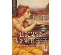 Les Dames enchanteresses - Fées, sirènes, saintes et déesses
