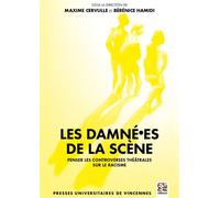 Les damné·es de la scène Penser les contreverses théâtrales sur le racisme - Maxime Cervulle - Presses Universitaires Vincennes - broché - Essai
