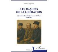 Les damnés de la Libération – L’épuration dans le département de l’Aube 1944-1953