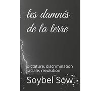 Les damnés de la terre: Dictature, discrimination raciale, revolution