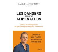 Karine Jacquemart – Les Dangers de notre alimentation – Dérives du système agroalimentaire – Broché