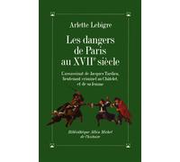 Les Dangers de Paris au XVIIe siècle L'assassinat de Jacques Tardieu... - Arlette Lebigre - Albin Michel - broché - Livre
