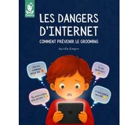 Les dangers d'Internet | Comment prévenir le grooming: Livre illustré pour apprendre aux enfants de 8 à 12 ans à repérer les faux profils et à se protéger des prédateurs en ligne