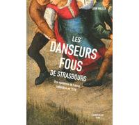 Les Danseurs fous de Strasbourg - Une épidémie de transe collective en 1518