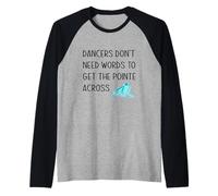Les Danseurs n'ont Pas Besoin de Mots pour Obtenir la Pointe à Travers la Blague de Danse Manche Raglan