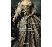Les Dauphines de France au temps des Bourbons: 1660-1851