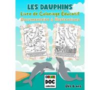 LES DAUPHINS: Livre de Coloriage Éducatif pour Enfants dès 6 ans | Documentaire et Illustrations à Colorier | 30 Grands Dessins Faits à la Main | Format A4, 65 pages (Color Doc Collection)