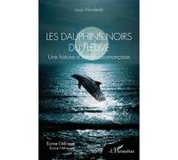 Les Dauphins Noirs Du Fleuve - Une Histoire D?Amour Casamançaise