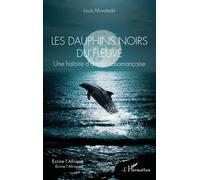 Les Dauphins Noirs Du Fleuve - Une Histoire D?Amour Casamançaise