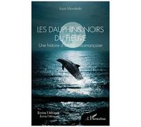 Les Dauphins Noirs Du Fleuve - Une Histoire D?Amour Casamançaise