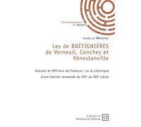 Les de BRÉTIGNIÈRES de Verneuil, Conches et Vénestanville Avocats et Officiers de finances : ou la chronique d'une famille normande du XVIe au XIXe siècle - Isabelle Moreno - Publibook - broché - Essa
