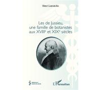 Les de Jussieu, une famille de botanistes aux XVIII° et XIX° siècles - Henri Lamendin - L'harmattan - broché - Récit