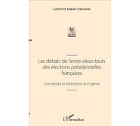 Les débats de l'entre-deux-tours des élections présidentielles françaises Constantes et évolutions d'un genre - Catherine Kerbrat-Orecchioni - L'harmattan - broché - Etude