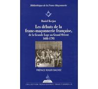 Les débuts de la franc-maçonnerie française, de la Grande Loge au Grand Orient - 1688-1793