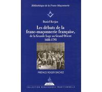 Les Débuts De La Franc-Maçonnerie Française, De La Grande Loge Au Grand Orient - 1688-1793