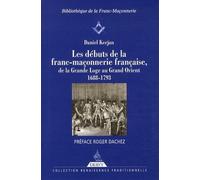 Les débuts de la franc-maçonnerie française, de la Grande Loge au Grand Orient - 1688-1793 - Daniel Kerjan - Dervy-Livres - broché - Essai