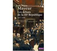 Les Débuts de la IIIe République 1871-1898 1871-1899 Nouvelle histoire de la France contemporaine Tome 10 - Jean-Marie Mayeur - Points - Poche - Essai